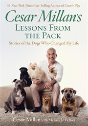 Cesar Millan's lessons from the pack : stories of the dogs who changed my life cover image
