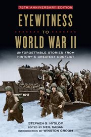 Eyewitness to World War II : unforgettable stories and photographs from history's greatest conflict cover image