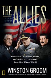 The allies : Roosevelt, Churchill, Stalin, and the unlikely alliance that won World War II cover image