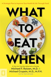 What to eat when. A Strategic Plan to Improve Your Health and Life Through Food cover image
