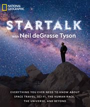 Startalk. Everything You Ever Need to Know About Space Travel, Sci-Fi, the Human Race, the Universe, and Beyon cover image