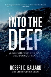 Into the deep : a memoir from the man who found Titanic cover image