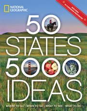 National Geographic 50 states, 5,000 ideas : where to go, when to go, what to see, what to do cover image