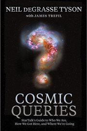 Cosmic queries : StarTalk's guide to who we are, how we got here, and where we're going cover image
