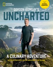 Gordon Ramsay's Uncharted : a culinary adventure with 60 recipes from around the globe cover image