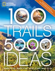 100 trails, 5,000 ideas : where to go, when to go, what to see, what to do cover image