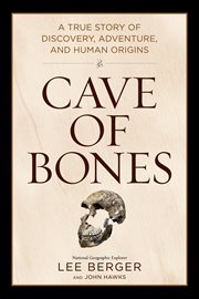 Cave of Bones : A True Story of Discovery, Adventure, and Human Origins