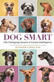 Dog Smart : Life-Changing Lessons in Canine Intelligence. Life-Changing Lessons in Canine Intelligence cover image