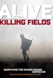 Alive in the killing fields. Surviving the Khmer Rouge Genocide cover image