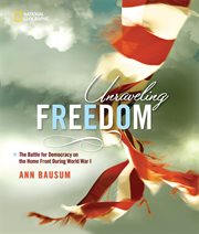 Unraveling freedom : the battle for democracy on the home front during World War I cover image