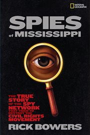 Spies of mississippi. The True Story of the Spy Network that Tried to Destroy the Civil Rights Movement cover image