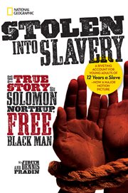 Stolen into slavery. The True Story of Solomon Northup, Free Black Man cover image
