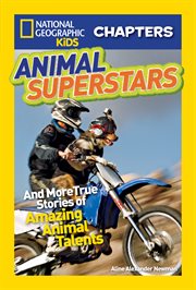 National geographic kids chapters: animal superstars. And More True Stories of Amazing Animal Talents cover image