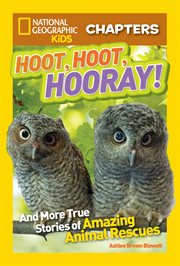 National geographic kids chapters: hoot, hoot, hooray!. And More True Stories of Amazing Animal Rescues cover image