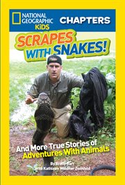 National geographic kids chapters: scrapes with snakes. True Stories of Adventures With Animals cover image