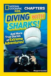 National geographic kids chapters: diving with sharks!. And More True Stories of Extreme Adventures! cover image