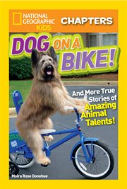 Dog on a bike : and more true stories of amazing animal talents! cover image