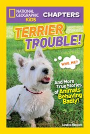 National geographic kids chapters: terrier trouble!. And More True Stories of Animals Behaving Badly cover image