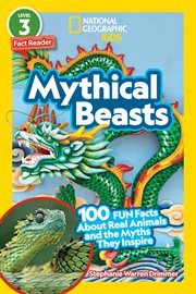 Mythical beasts : 100 fun facts about real animals and the myths they inspire. (Level 3) cover image