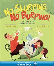 Walt disney animation studios artist showcase:  no slurping, no burping!. A Tale of Table Manners  A Hyperion Read-Along cover image