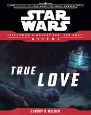 Star wars: journey to the force awakens. True Love cover image