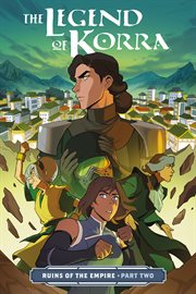 The legend of Korra : ruins of the empire. Volume 2 cover image