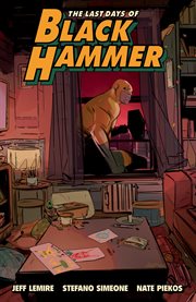 The Last Days of Black Hammer: From the World of Black Hammer : From the World of Black Hammer cover image