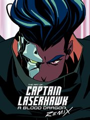 The Art of Captain Laserhawk. A Blood Dragon Remix cover image