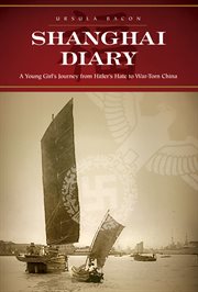 Shanghai diary: a young girl's journey from Hitler's hate to war-torn China cover image