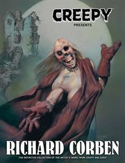 Creepy presents Richard Corben the definitive collection of Richard Corben's stories, illustrations, and covers from Creepy and Eerie cover image