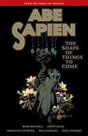 Abe Sapien. The shape of things to come Volume 4, cover image