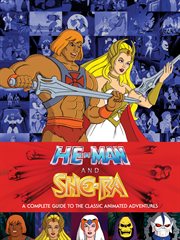 He-Man and She-Ra: A Complete Guide to the Classic Animated Adventures cover image