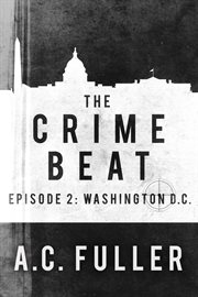 The crime beat. Episode 2: Washington, D.C cover image