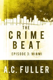 The crime beat. Episode 3: Miami cover image