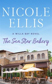 The sea star bakery. A Willa Bay Novel cover image