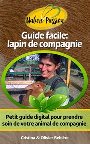 Guide facile : lapin de compagnie. Petit guide digital pour prendre soin de votre animal de compagnie cover image