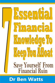 7 essential financial knowledge to keep you afloat. Save Yourself From Financial Ruin cover image