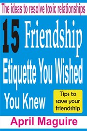 15 friendship etiquette you wished you knew. The Ideas To Resolve Toxic Relationships cover image