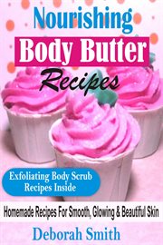 Nourishing body butter recipes. Homemade Recipes For Smooth, Glowing & Beautiful Skin cover image