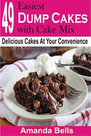 49 easiest dump cakes with cake mix. Delicious Cakes At Your Convenience cover image