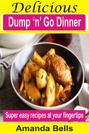 Delicious dump 'n' go dinner. Super Easy Recipes At Your Fingertips cover image