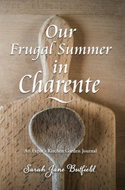 Our frugal summer in charente. An Expat's Kitchen Garden Journal cover image