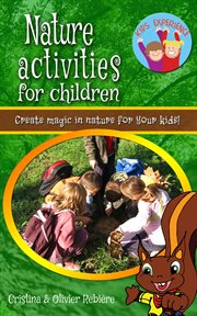 Nature activities for children. Create magic in nature for your kids! cover image
