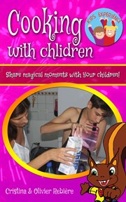 Cooking with children. Share magical moments with your children! cover image