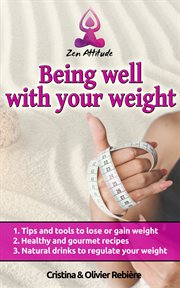 Being well with your weight. A simple and easy guide to lose or gain weight according to your desires! cover image