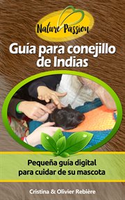 Guía para conejillo de indias. Pequeña guía digital para cuidar de su mascota cover image
