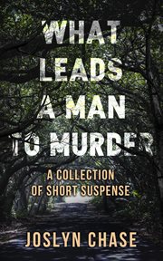 What leads a man to murder. A Collection of Short Suspense cover image