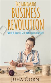 The handmade business revolution. Where & How to Sell Own Crafts Online? cover image