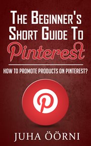 The beginner's short guide to pinterest. How to Promote Products on Pinterest cover image