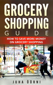 Grocery shopping guide. How to Save More Money on Grocery Shopping cover image